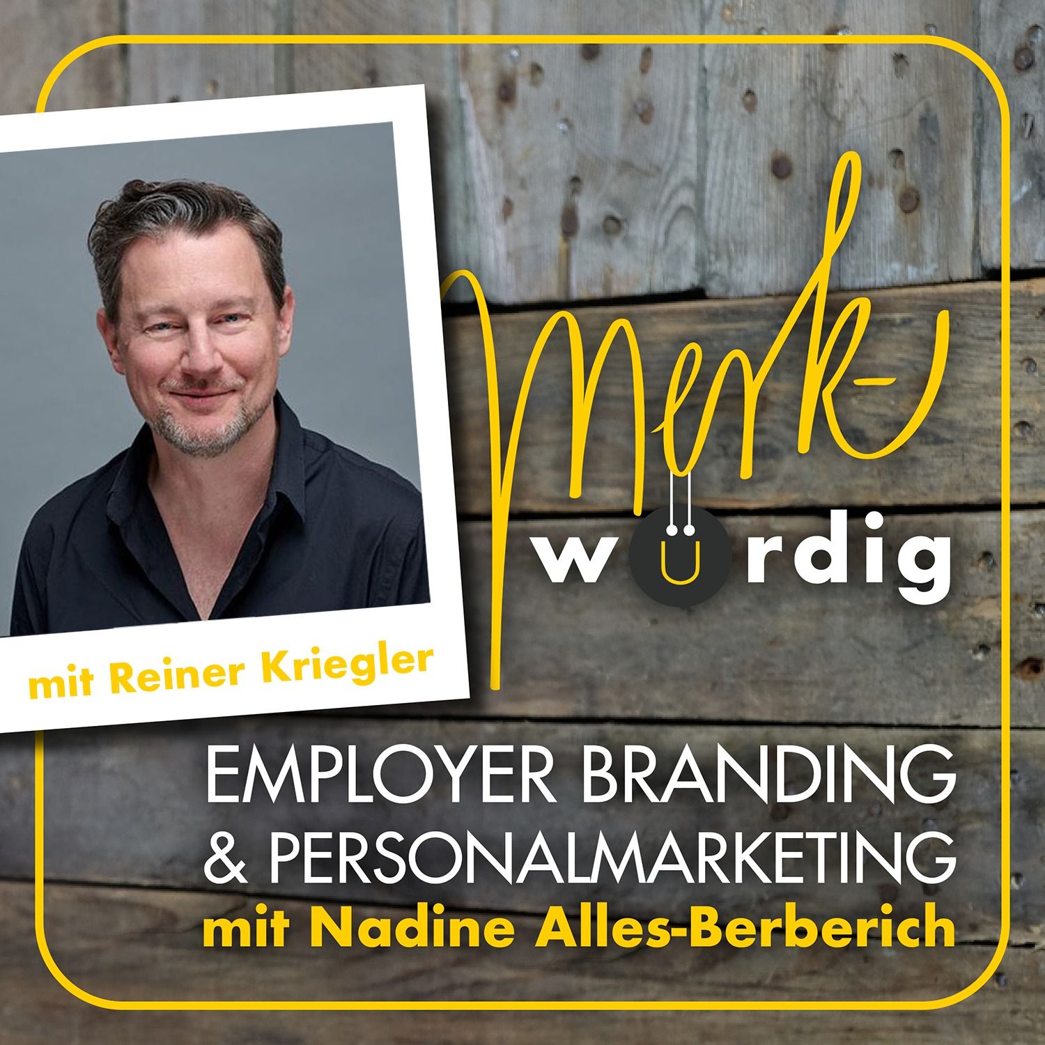 Reiner Kriegler Podcast Cover vom merk-würdig Podcast von Nadine Alles-Berberich zum Thema Employer Branding